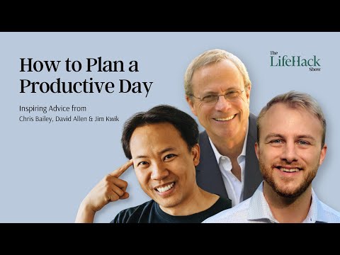 How to Plan a Productive Day | Inspiring Advice from Chris Bailey, David Allen & Jim Kwik