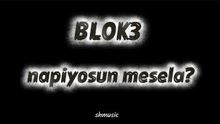 Blok3 - Napiyosun Mesela? 