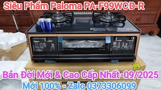 09\/10🔥ĐÃ BÁN🔥Mới 100% - 09\/2025 -Bản Đời Mới\&Cao Cấp Nhất của Hãng Paloma PA-F99WCD-R Full Chức Năng