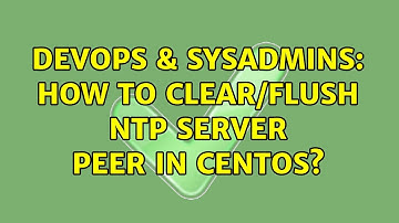 DevOps & SysAdmins: How to clear/flush ntp server peer in Centos? (2 Solutions!!)