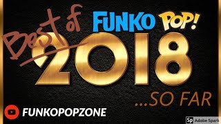 THE BEST FUNKO POPS OF 2018 SO FAR | Episode 1 of 4 |