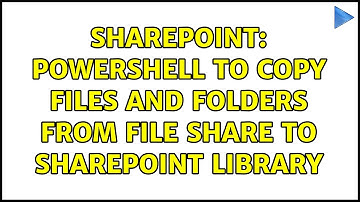 Sharepoint: PowerShell to Copy files and folders from File Share to SharePoint library