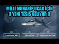 MİLLİ MUHARİP UÇAK İÇİN 3 YENİ TESİS GELİYOR !!