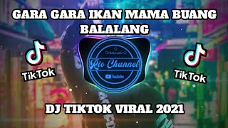 Dj Tiktok Terbaru 2021 !! Dj Gara Gara Ikan Mama Buang Balalang Tiktok🎶Viral Tiktok 2021