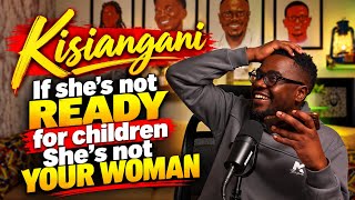 KISIANGANI: If She’s Not Ready for Children, She’s NOT Your Woman