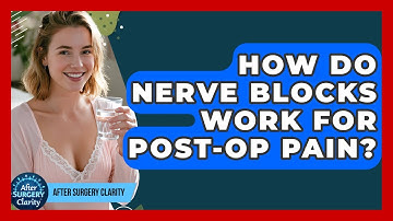 How Do Nerve Blocks Work For Post-op Pain? - After Surgery Clarity