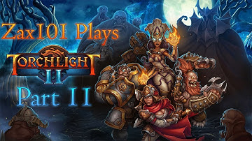 Zax101 Plays: Torchlight 2 - Part 11