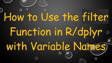 How to Use the filter Function in R/dplyr with Variable Names