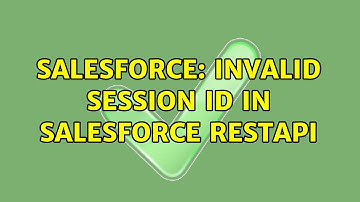 Salesforce: Invalid Session id in salesforce RestAPI (3 Solutions!!)