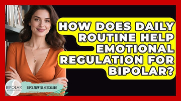 How Does Daily Routine Help Emotional Regulation For Bipolar? - Bipolar Wellness Guide