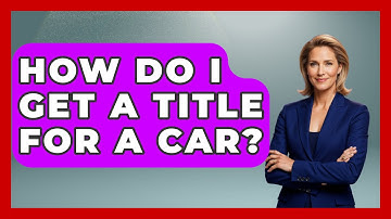 How Do I Get A Title For A Car? - Car Performance Pros
