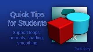 Quick Tips for students - Support loops: normals, shading, smoothing