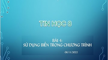 Tin học 8, Bài 4: Sử dụng biến trong chương trình#tinhoc8