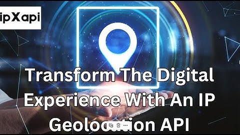 Transform The Digital Experience With An IP Geolocation API