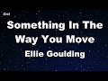 Something In The Way You Move - Ellie Goulding Karaoke 【No Guide Melody】 Instrumental