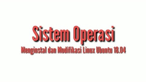 Tutorial Modifikasi Distro Linux Ubuntu 18.04- By Mahasiswa STMIK Nusamandiri Cengkareng