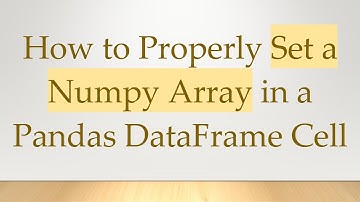 How to Properly Set a Numpy Array in a Pandas DataFrame Cell