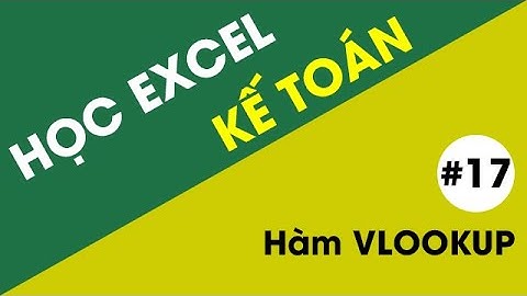 Học Excel Kế Toán - #17 Hướng dẫn Hàm Vlookup