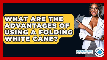 What Are The Advantages Of Using A Folding White Cane? - Optometry Knowledge Base