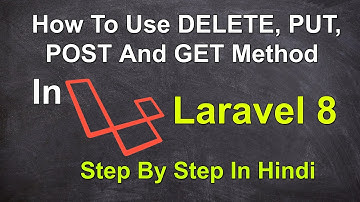 How To Use DELETE, PUT, POST And GET Method In Laravel 8 Step By Step In Hindi