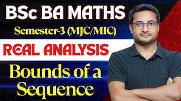 Bounds of a Sequence | Real Analysis | BSc BA Math Sem 3 | Thakur Sir