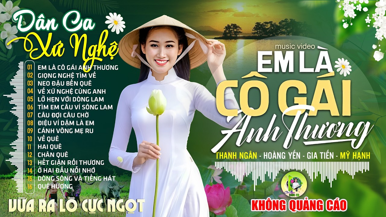 EM LÀ CÔ GÁI ANH THƯƠNG | LK Dân Ca Xứ Nghệ Hay GÂY SỐT CỘNG ĐỒNG MẠNG -Nhạc Đồng Quê Remix CỰC NGỌT