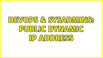 DevOps & SysAdmins: Public dynamic IP address