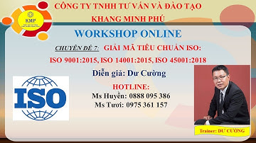 GIẢI MÃ CÁC TIÊU CHUẨN ISO (ISO 9001:2015 - ISO 14001:2015 - ISO 45001:2018)
