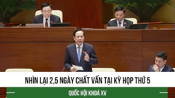 Tiêu điểm: Nhìn lại 2,5 ngày chất vấn tại Kỳ họp thứ 5, Quốc hội khoá XV