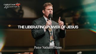 Sunday - March 3, 2024 - The Liberating Power of Jesus - Pastor Nathaniel Haney