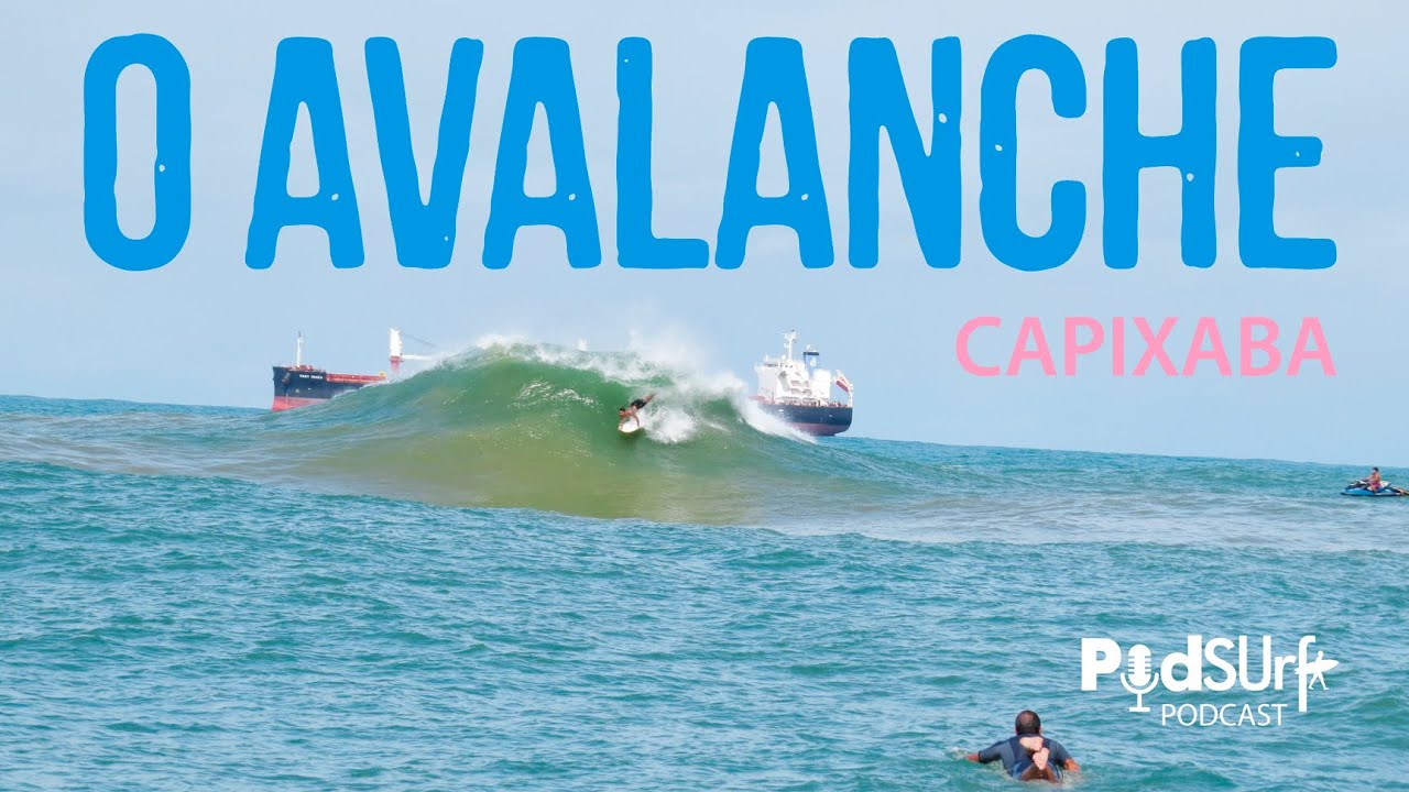 PodSurf Podcast - O Avalanche Capixaba - Surf e muita resenha no slab ...