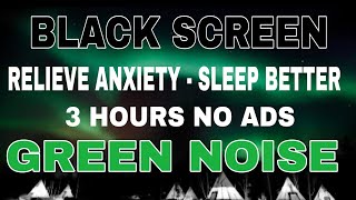 Relieve Anxiety With Green Noise Black Screen For Relaxing And Sleep Better I SoundIn 3H No ADS