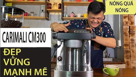 REVIEW MÁY PHA CÀ PHÊ LA CARIMALI CM300 : NGON NHƯNG CÓ LIỆU CÓ LÌ ???
