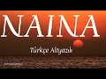 NAINA/TÜRKÇE ALTYAZILI/SONA MOHAPATRA & ARMAAN MALIK