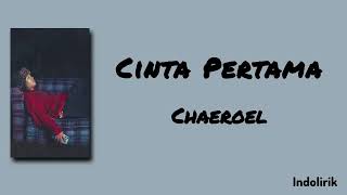 Cinta Pertama - Chaeroel | Lirik Lagu
