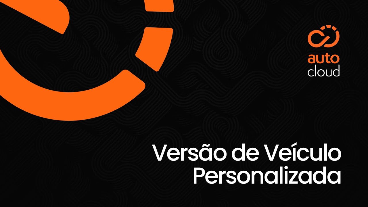 Como cadastrar uma versão personalizada de veículo no autocloud®