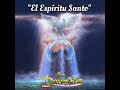 El Espíritu Santo - Los  Berrenditos (letra)
