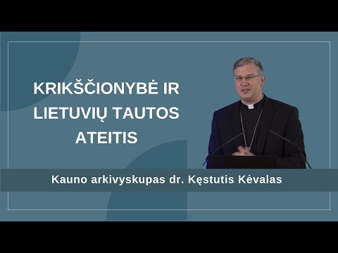 Krikščionybė ir Lietuvių tautos ateitis. Kauno arkivyskupas dr. Kęstutis Kėvalas