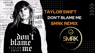 Taylor Swift - Don't Blame Me - Smrk Remix