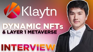 Klaytn interview | Dynamic NFTs &amp; Layer 1 Metaverse