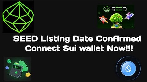 SEED listing date Confirmed, How to connect  Sui wallet and how to claim your token.