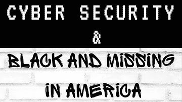 Cyber Security: An Introduction to OSINT, & Black and Missing in America