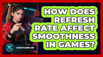 How Does Refresh Rate Affect Smoothness in Games?