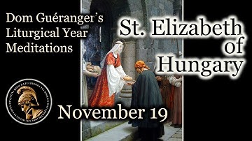 St. Elizabeth of Hungary (November 19) — From Dom Guéranger’s Liturgical Year