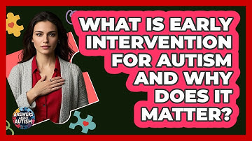 What Is Early Intervention For Autism And Why Does It Matter? - Answers About Autism