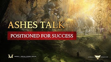 Ashes Talk: Positioned for Success [Ashes of Creation]