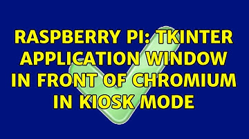 Raspberry Pi: Tkinter application window in front of Chromium in Kiosk mode