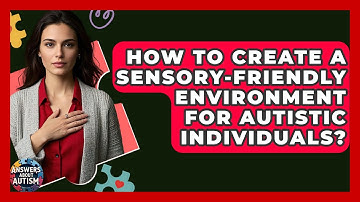 How To Create A Sensory-friendly Environment For Autistic Individuals? - Answers About Autism