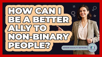 How Can I Be A Better Ally To Non-binary People? - Gender Equality Network