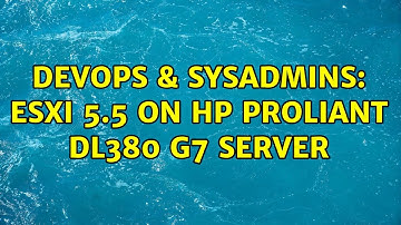 DevOps & SysAdmins: ESXi 5.5 on HP ProLiant DL380 G7 Server